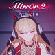 Mirror 2 Project X